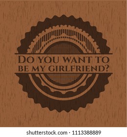  Do you want to be my girlfriend? retro wooden emblem