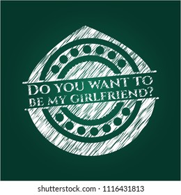 Do you want to be my girlfriend? chalkboard emblem written on a blackboard