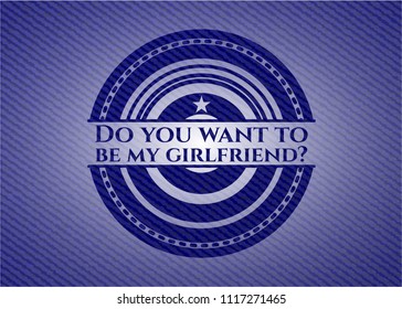 Do you want to be my girlfriend emblem with denim high quality background