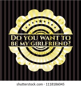 Do you want to be my girlfriend? golden emblem