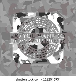 Do you want to be my girlfriend? on grey camo pattern