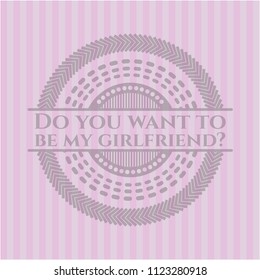 Do you want to be my girlfriend? realistic pink emblem