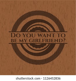 Do you want to be my girlfriend? wooden emblem. Vintage.