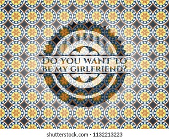 Do you want to be my girlfriend? arabic badge background. Arabesque decoration.