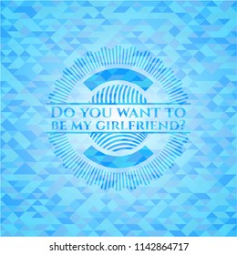 Do you want to be my girlfriend? light blue mosaic emblem