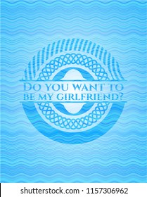 Do you want to be my girlfriend? sky blue water style badge.