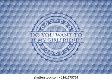 Do you want to be my girlfriend? blue emblem or badge with abstract geometric polygonal pattern background.