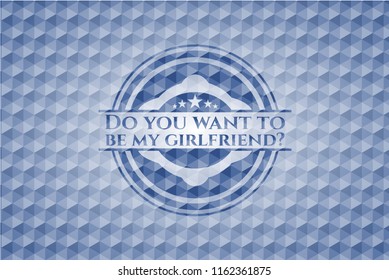 Do you want to be my girlfriend? blue polygonal badge.