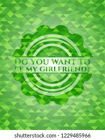 Do you want to be my girlfriend? green emblem. Mosaic background