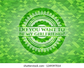 Do you want to be my girlfriend? green emblem with mosaic background