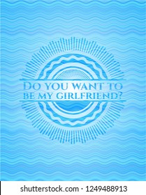 Do you want to be my girlfriend? water representation style emblem.