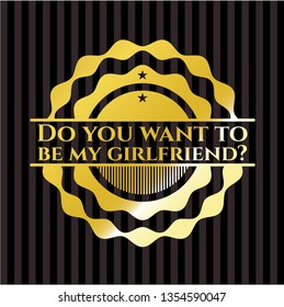 Do you want to be my girlfriend? gold shiny badge