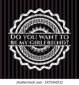 Do you want to be my girlfriend? silvery badge. Vector Illustration. Mosaic.