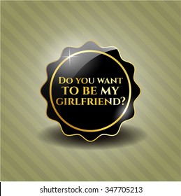 Do you want to be my girlfriend? black emblem or badge, retro style