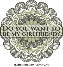 Do you want to be my girlfriend? rosette