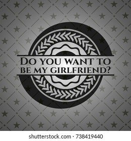 Do you want to be my girlfriend? retro style black emblem