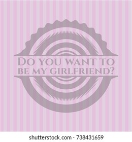 Do you want to be my girlfriend? retro style pink emblem