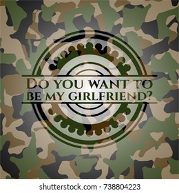 Do you want to be my girlfriend? on camo texture