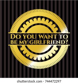 Do you want to be my girlfriend? golden emblem