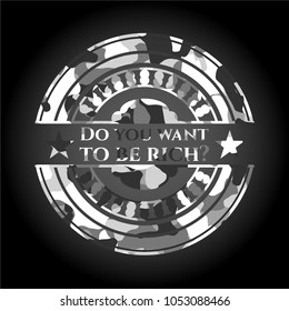 Do you want to be rich? on grey camouflage pattern