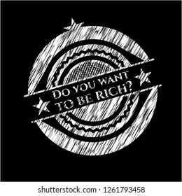 Do you want to be rich? on chalkboard