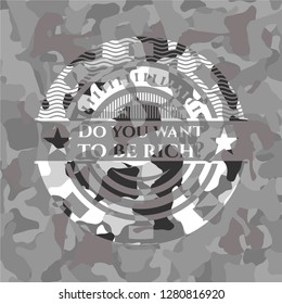 Do you want to be rich? on grey camo texture