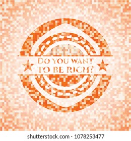  Do you want to be rich? orange mosaic emblem