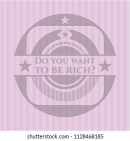 Do you want to be rich? pink emblem