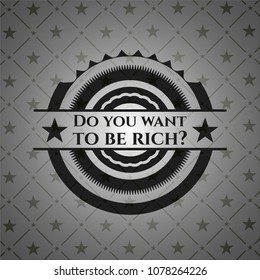  Do you want to be rich? realistic black emblem