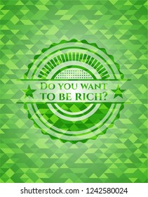 Do you want to be rich? realistic green emblem. Mosaic background