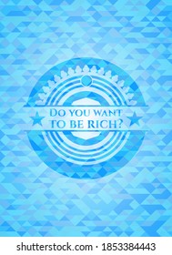 ¿Quieres ser rico? emblema realista de mosaico azul cielo. 