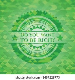 Do you want to be rich.. green mosaic emblem. Vector Illustration. Detailed.