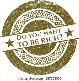 Do you want to be rich? rubber grunge texture seal