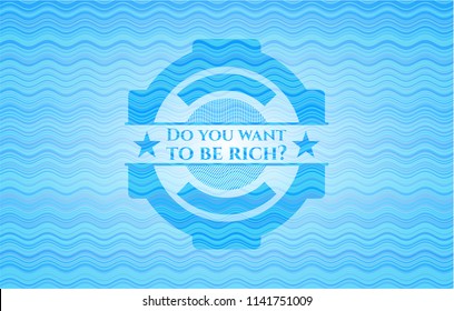 Do you want to be rich? sky blue water wave style badge.