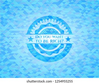 Do you want to be rich? sky blue emblem with mosaic background