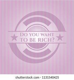 Do you want to be rich? vintage pink emblem