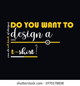 do you want to design a t-shirt ? a text-based t-shirt design