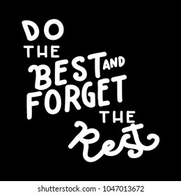 Do Your Best And Forget The Rest. Modern Calligraphy. Handwritten Inspirational Motivational Quote