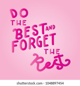 Do Your Best And Forget The Rest. Modern Calligraphy. Handwritten Inspirational Motivational Quote