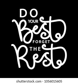 Do Your Best And Forget The Rest. Modern Calligraphy. Handwritten Inspirational Motivational Quote
