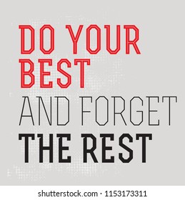 Do Your Best And Forget The Rest. motivation quote