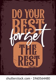 Do your best, forget the rest. Inspirational Typography Creative Motivational Quote Poster Design. Grunge Background Quote For Tote Bag or T-Shirt Design.