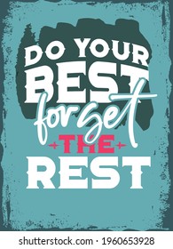 Do your best forget the rest. High resolution Inspirational Typography Creative Motivational Quote Poster Design. 