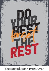 Do your best forget the rest. Inspirational Typography Creative Motivational Quote Poster Design. Grunge Background Quote For Tote Bag or T-Shirt Design. 