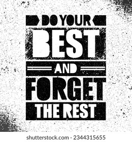 Do Your Best And Forget The Rest. Inspiring Creative Motivation Quote Poster Template. Vector Typography Banner Design Concept On Grunge Texture Rough Background.
