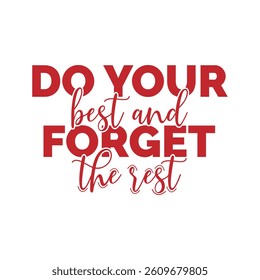 Do your best And forget the rest, Motivational quote background lettering style, Typography Design poster with quote phrase do your best And forget the rest.