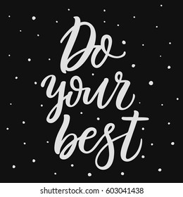 Do your best. Hand lettering motivational and inspirational quote. Calligraphy brush script. Photo overlay. Typography for banner, poster or clothing design. Vector invitation.