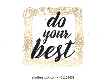 Do your best inspirational inscription. Greeting card with calligraphy. Hand drawn lettering design. Photo overlay. Typography for banner, poster or apparel design. Vector typography.