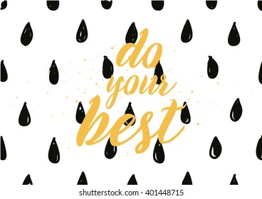 Do your best inspirational inscription. Greeting card with calligraphy. Hand drawn lettering design. Photo overlay. Typography for banner, poster or apparel design. Vector typography.