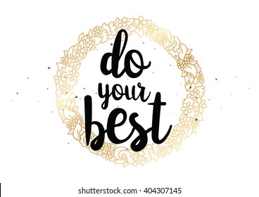 Do your best inspirational inscription. Greeting card with calligraphy. Hand drawn lettering design. Photo overlay. Typography for banner, poster or clothing design. Vector invitation.